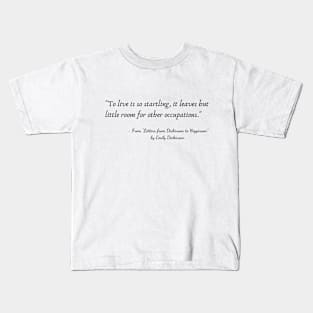 A Quote from "Letters from Dickinson to Higginson" by Emily Dickinson Kids T-Shirt